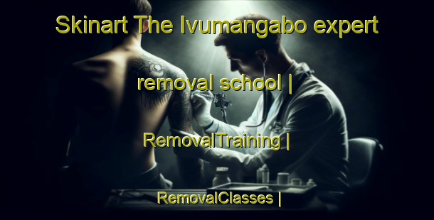 Skinart The Ivumangabo expert removal school | RemovalTraining | RemovalClasses | SkinartTraining-Uganda